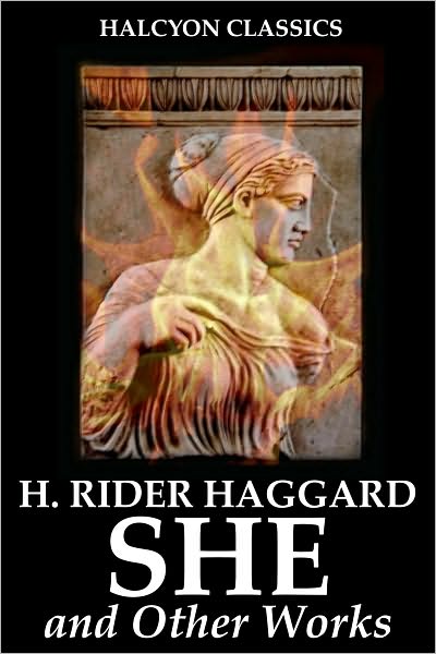 SHE and Other Works by H. Rider Haggard