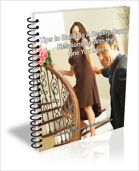 Tips to Building A Healthy Happy Relationship With the One You Love