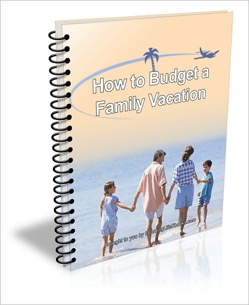 How to Budget A Family Vacation That Everyone Will Enjoy