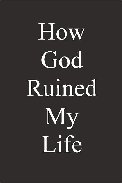 How God Ruined my Life