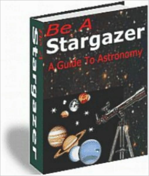 Be A Stargazer: A Guide to Astronomy