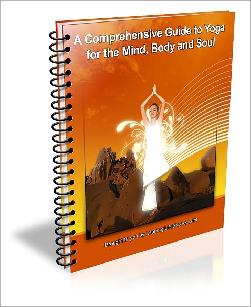 A Comprehensive Guide to Yoga for the Mind, Body and Soul