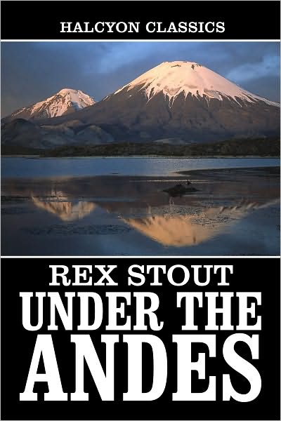 Under the Andes and Other Works by Rex Stout