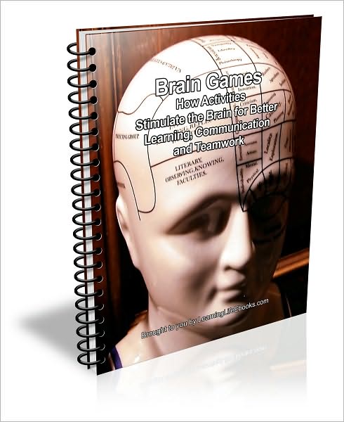 Brain Games: How Activities Stimulate the Brain for Better Learning, Communication and Teamwork