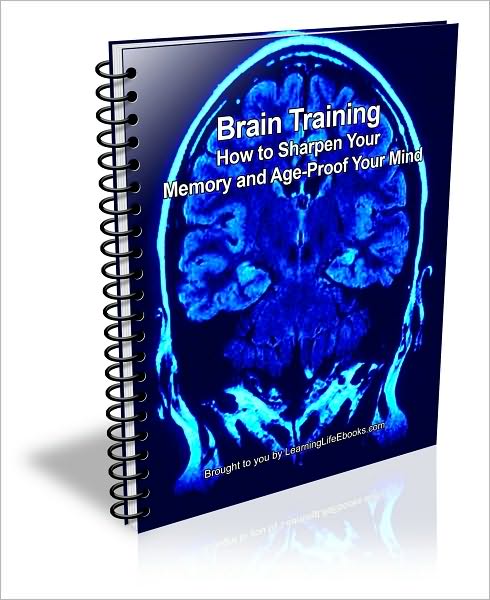 Brain Training: How to Sharpen Your Memory and Age-Proof Your Mind