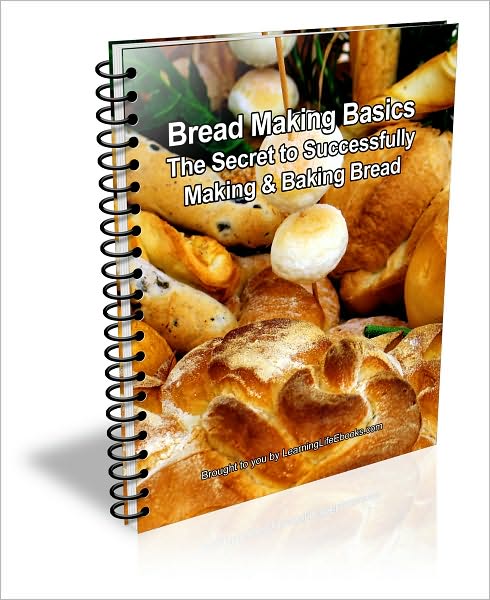 Bread Making Basics: The Secret to Successfully Making & Baking Bread
