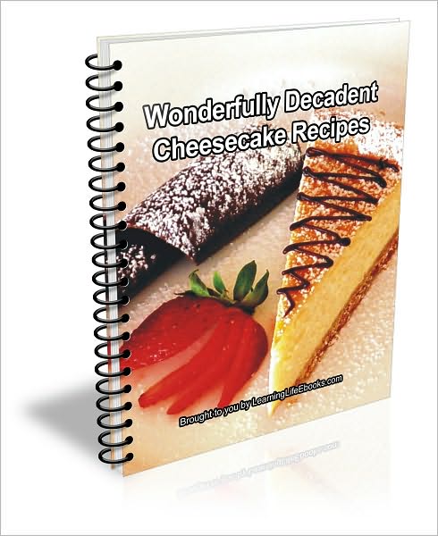 Wonderfully Decadent Cheesecake Recipes