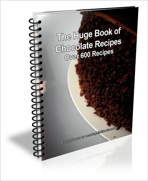 The Huge Book of Chocolate Recipes! Over 600 Recipes!
