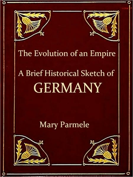 The Evolution of an Empire, A Brief Historical Sketch of Germany