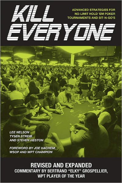 Kill Everyone: Advanced Strategies for No-Limit Hold Em Poker Tournaments and Sit-N-Gos