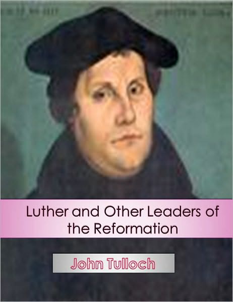 Luther and Other Leaders of the Reformation