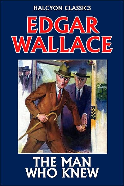 The Man Who Knew by Edgar Wallace