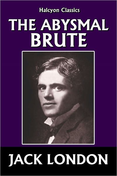 The Abysmal Brute by Jack London
