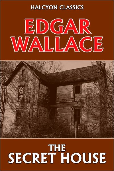 The Secret House by Edgar Wallace