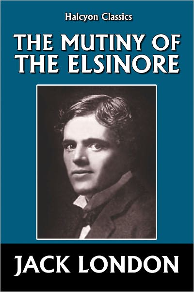 The Mutiny of the Elsinore by Jack London