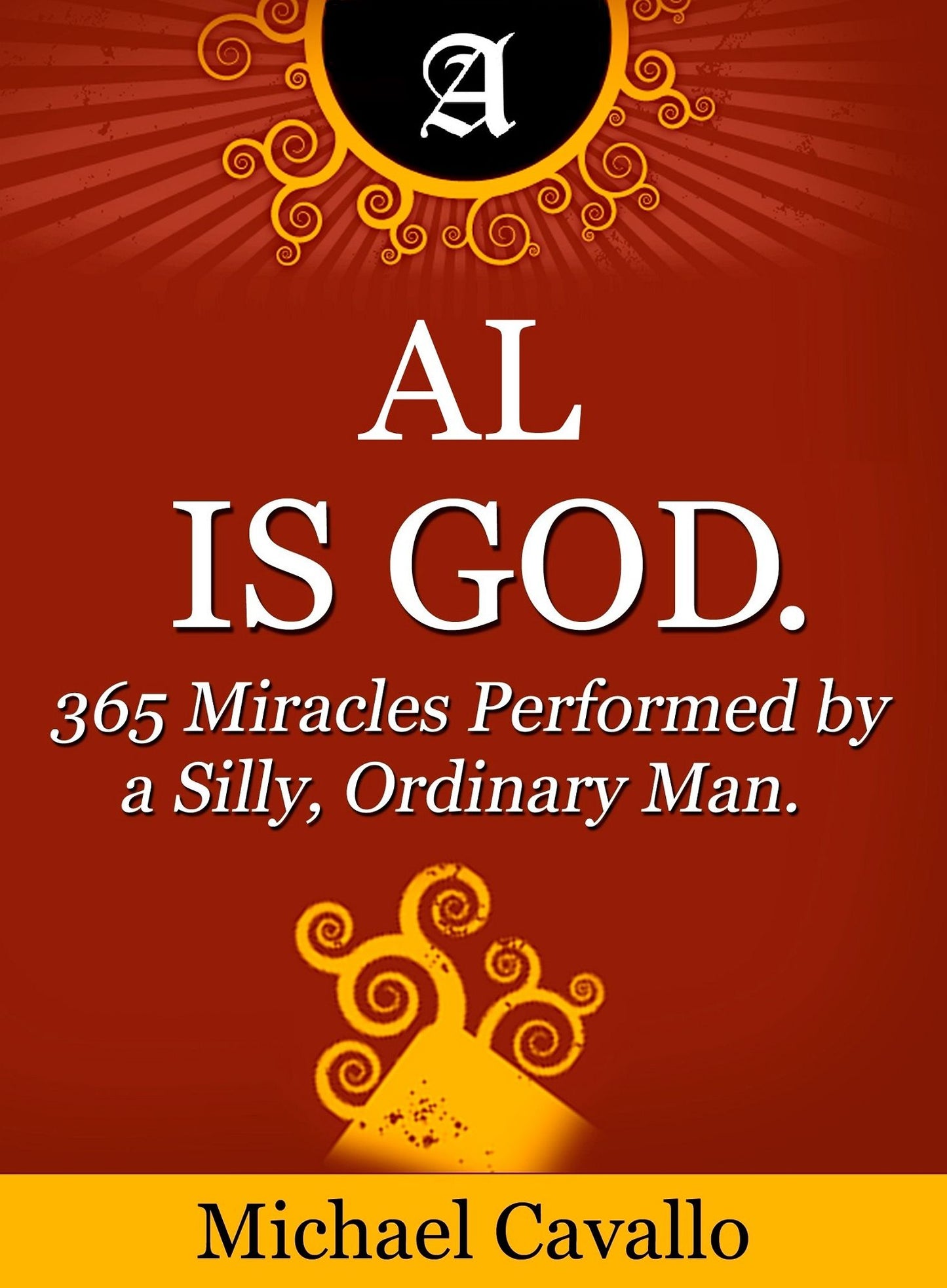 Al is God. 365 Miracles Performed by a Silly, Ordinary Man