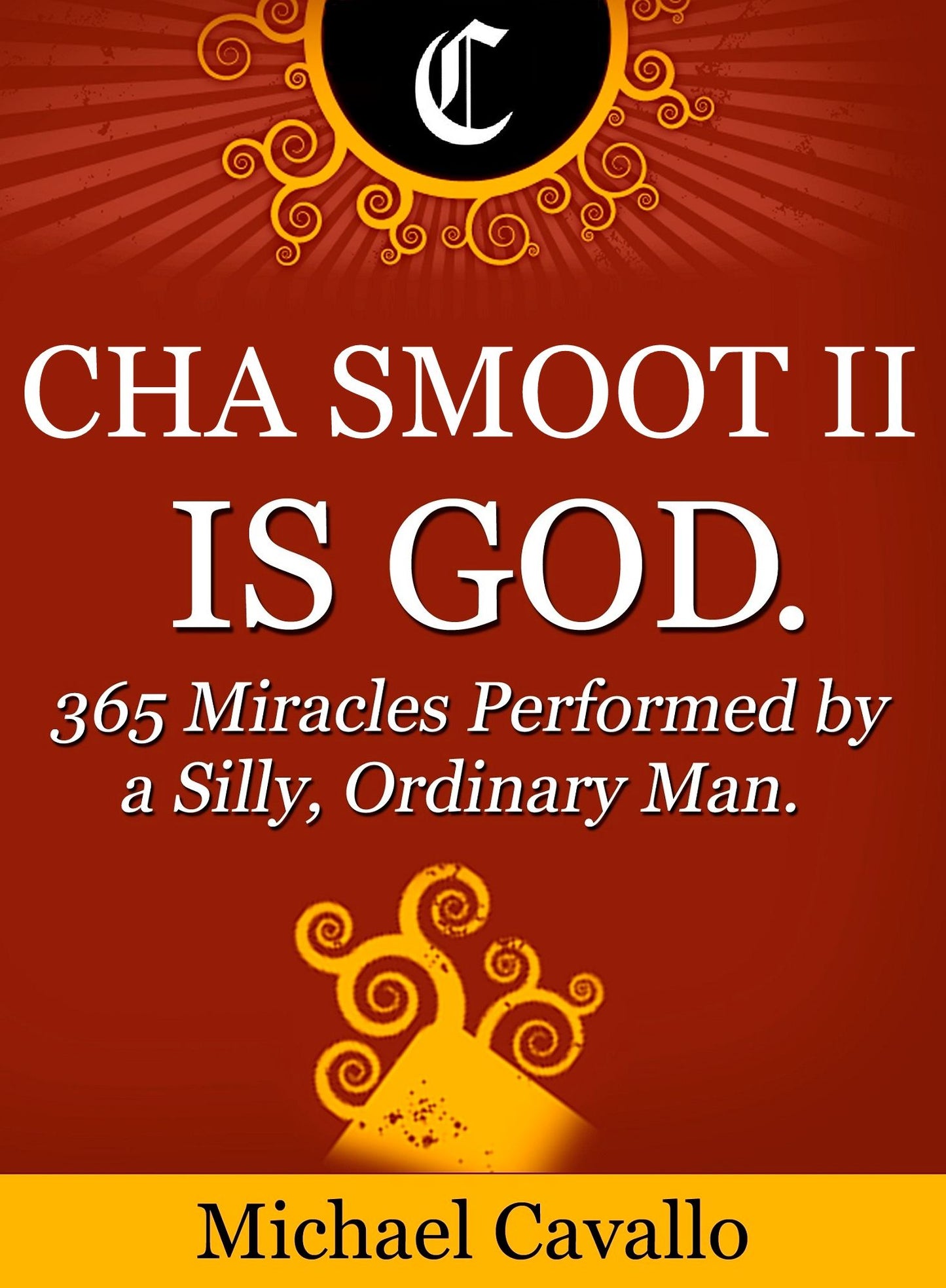 Cha Smoot II is God. 365 Miracles Performed by a Silly, Ordinary Man