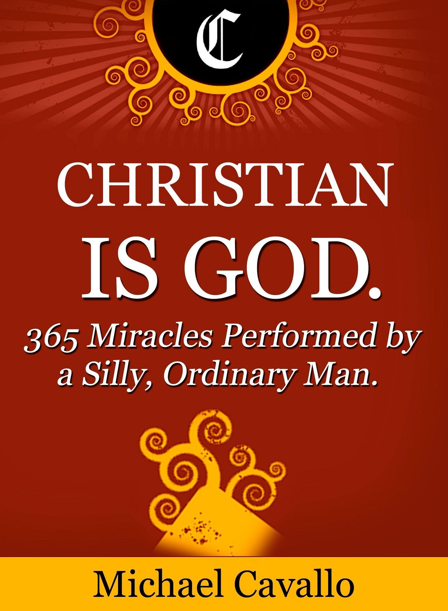 Christian is God. 365 Miracles Performed by a Silly, Ordinary Man.