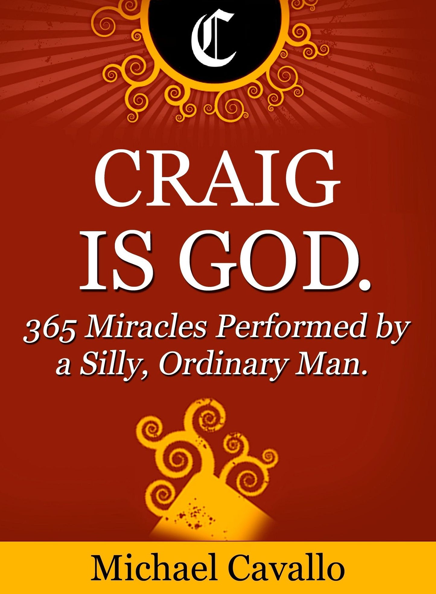 Craig is God. 365 Miracles Performed by a Silly, Ordinary Man.