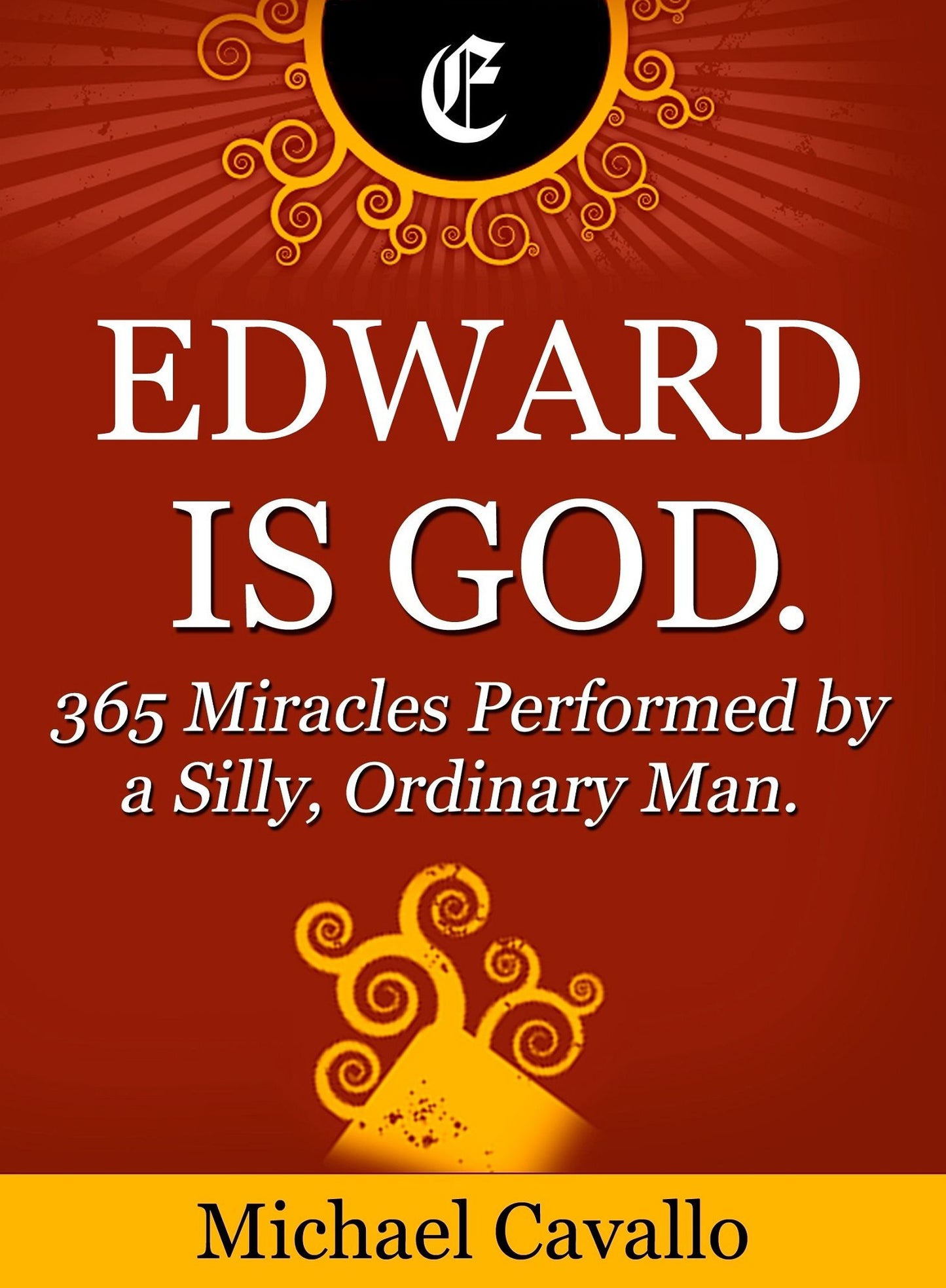 Edward is God. 365 Miracles Performed by a Silly, Ordinary Man
