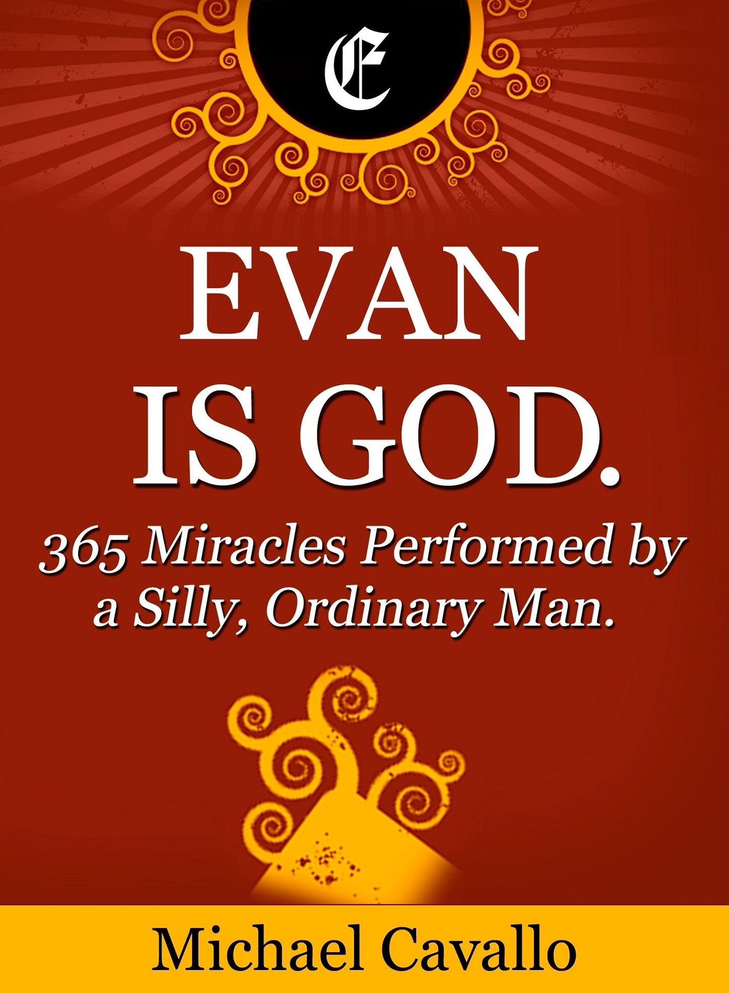 Evan is God. 365 Miracles Performed by a Silly, Ordinary Man