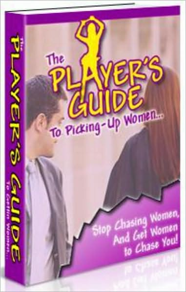 The Player's Guide To Picking Up Women