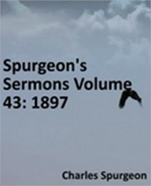 Spurgeon's Sermons Volume 43: 1897