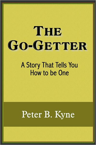 The Go-Getter; A Story That Tells You How to be One