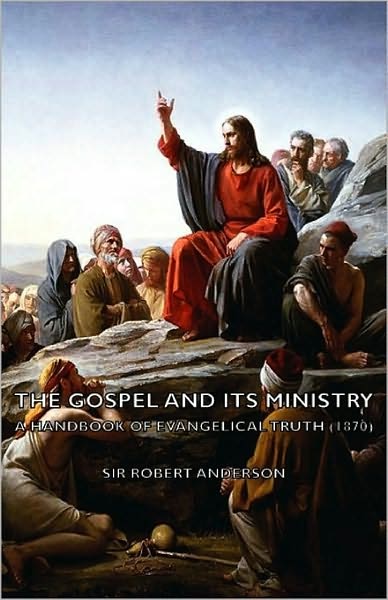 The Gospel And Its Ministry - A Handbook Of Evangelical Truth