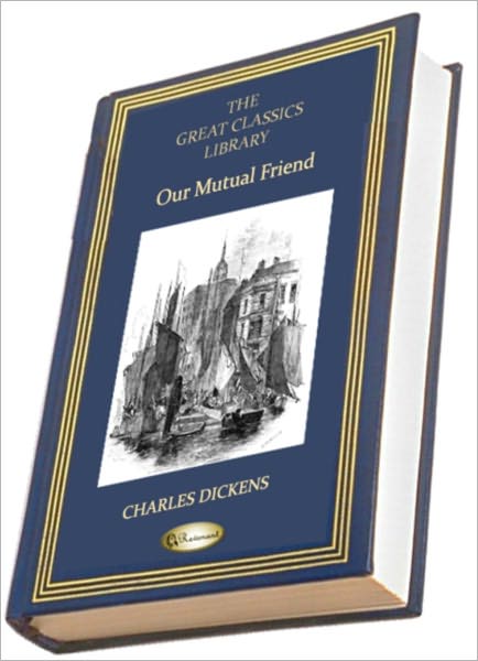 Our Mutual Friend (THE GREAT CLASSICS LIBRARY)