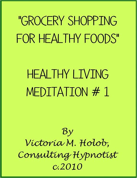 GROCERY SHOPPING FOR HEALTHY FOODS, Healthy Living Meditation #1