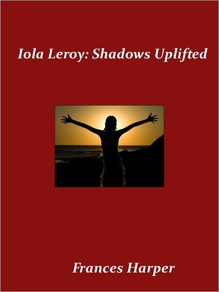 Iola Leroy or, Shadows Uplifted