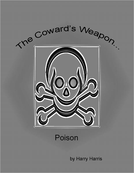 The Cowards Weapon...Poison
