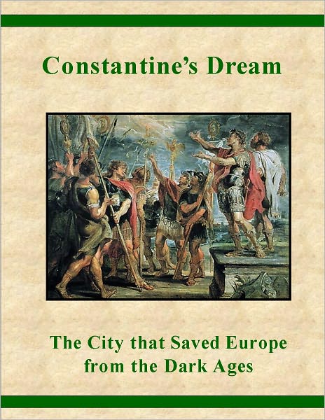 Constantine's Dream - The City that Saved Europe from the Dark Ages