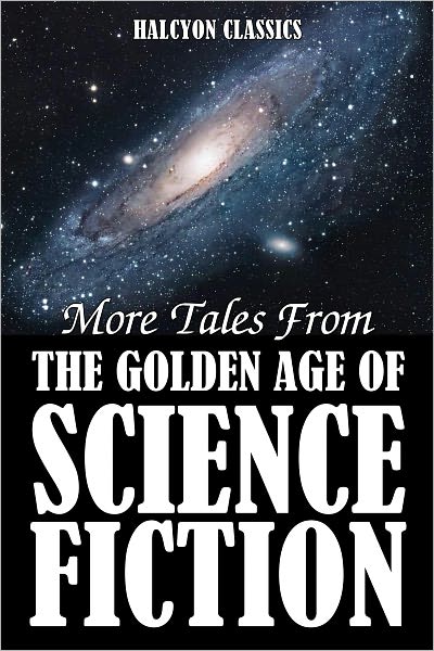 More Tales from the Golden Age of Science Fiction: An Anthology of 50 Short Stories