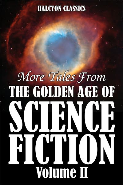 More Tales from the Golden Age of Science Fiction Vol. II: An Anthology of 50 Short Stories