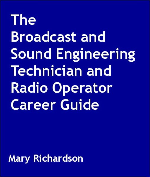 The Broadcast and Sound Engineering Technician and Radio Operator Career Guide