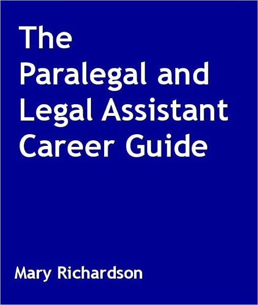 The Paralegal and Legal Assistant Career Guide