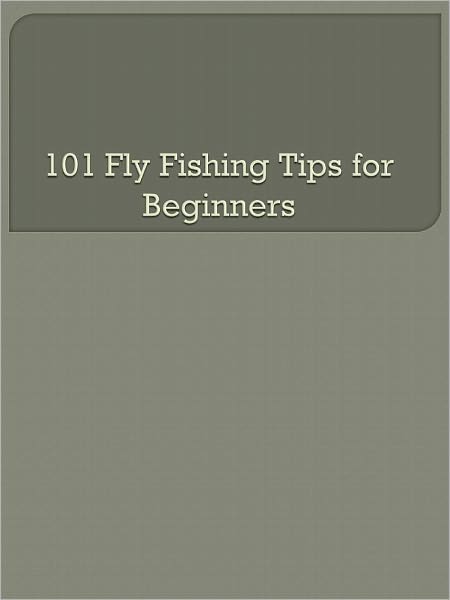101 Fly Fishing Tips for Beginners