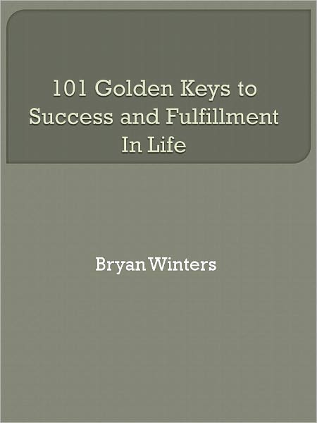 101 Golden Keys to Success and Fulfillment In Life