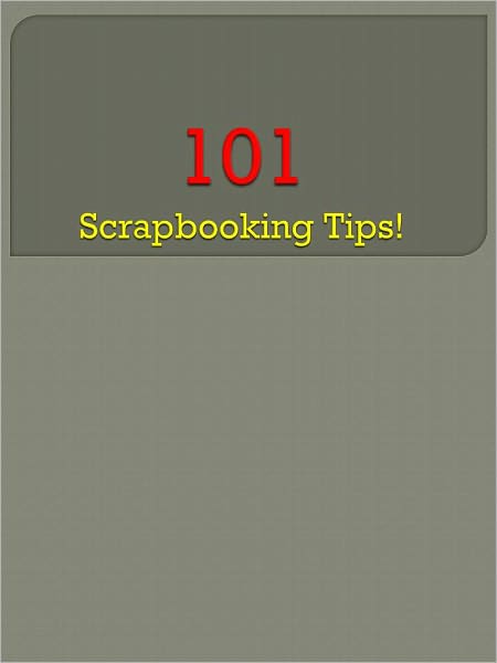 101 Scrapbooking Tips!
