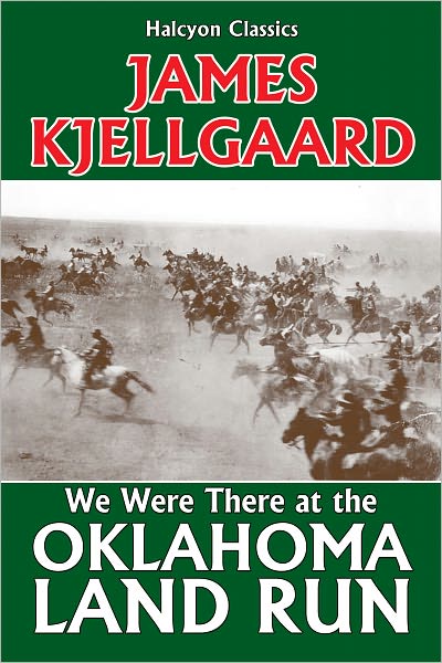 We Were There at the Oklahoma Land Run by Jim Kjelgaard