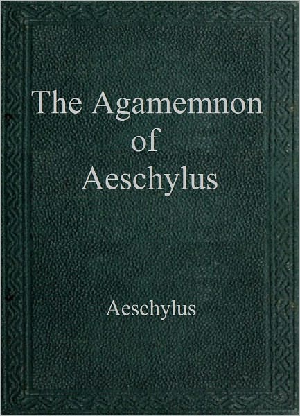 The Agamemnon of Aeschylus