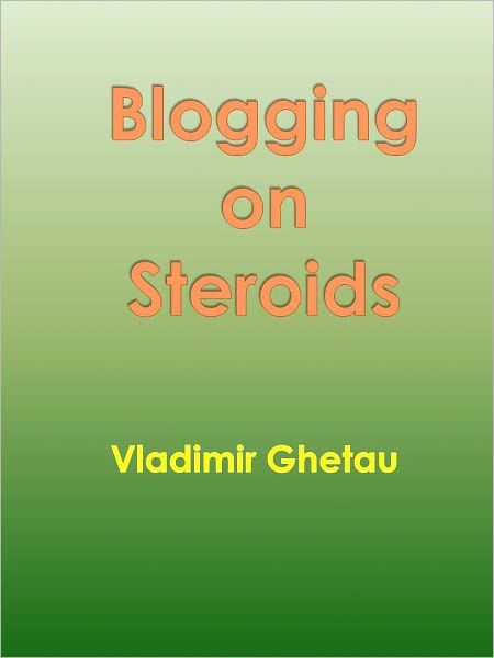 Blogging on Steroids