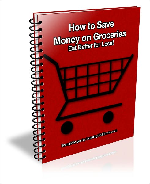 How to Save Money on Groceries: Eat Better for Less!