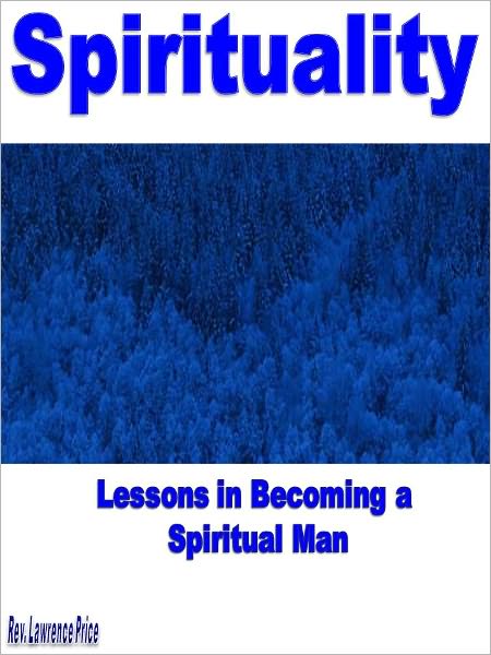 Spirituality: Lessons in Becoming a Spiritual Man