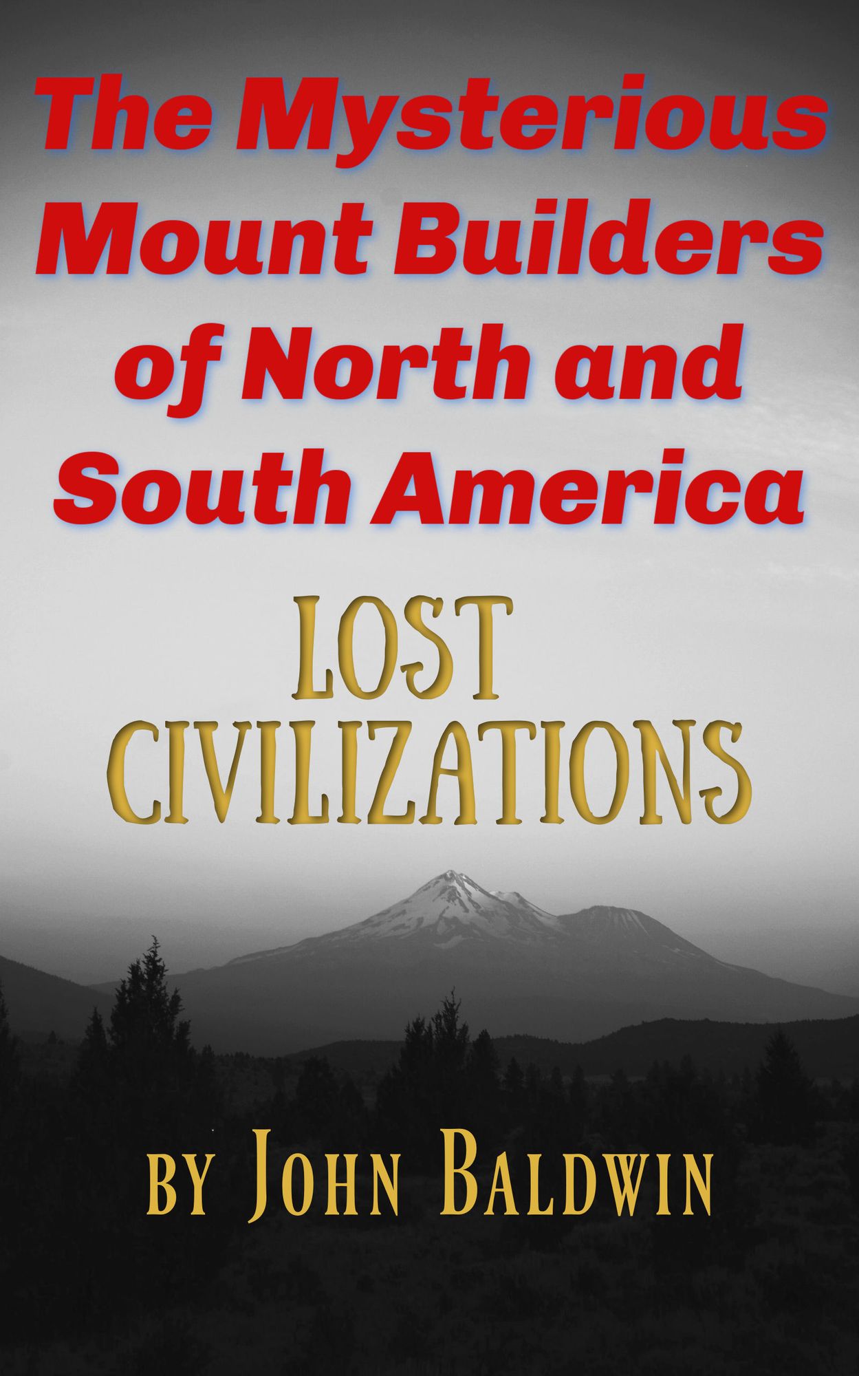 The Mysterious Mound Builders of North & South Americas