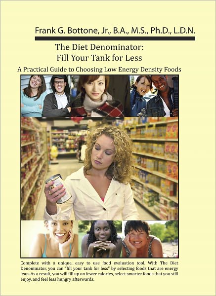The Diet Denominator: Fill Your Tank for Less. A Practical Guide to Choosing Low Energy Density Foods