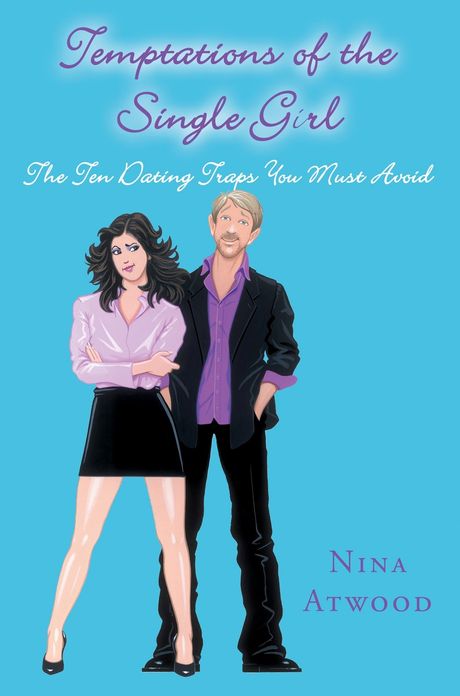Temptations of the Single Girl: The Ten Dating Traps You Must Avoid