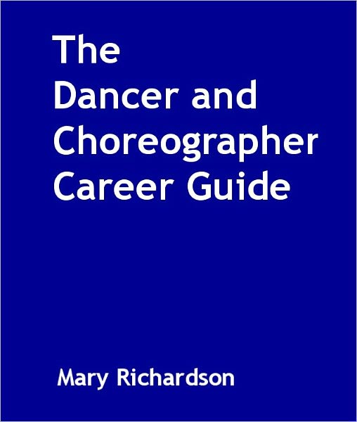 The Dancer and Choreographer Career Guide